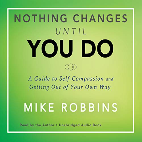 Nothing Changes Until You Do Audiobook By Mike Robbins cover art