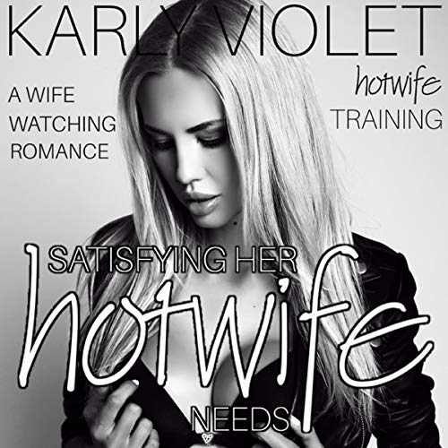 Hotwife Training: Satisfying Her Needs - A Wife Watching Romance cover art