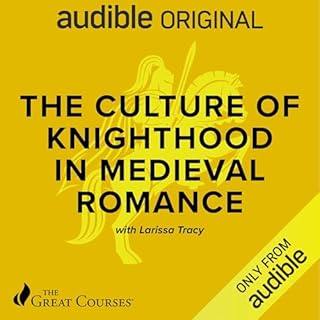 The Culture of Knighthood in Medieval Romance Audiobook By Larissa (Kat) Tracy, The Great Courses cover art