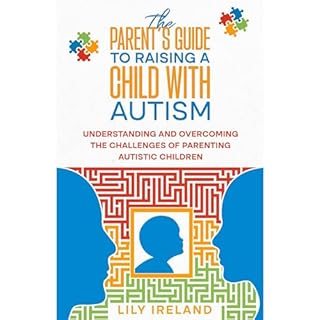 The Parent’s Guide to Raising a Child With Autism Audiobook By Lily Ireland cover art