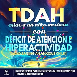 TDAH Criar a un Niño Ansioso con Déficit de Atención e Hiperactividad [ADHD Raising an Anxious Child] Au