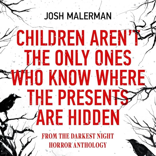 Children Aren’t the Only Ones Who Know Where the Presents Are Hidden Audiobook By Josh Malerman cover art