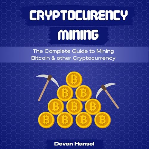 Cryptocurrency Mining: The Complete Guide to Mining Bitcoin, Ethereum, and Cryptocurrency Audiolibro Por Devan Hansel arte de