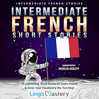 Intermediate French Short Stories: 10 Captivating Short Stories to Learn French & Grow Your Vocabulary the Fun Way! Audio