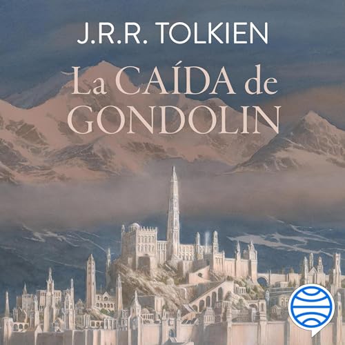 La Caída de Gondolin Audiobook By J. R. R. Tolkien, Martin Simonson, Rubén Masera, Ramón Ibero, El&iacut