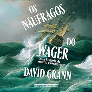 Os náufragos do Wager [The Wager] Audiobook By David Grann, Pedro Maia Soares - translator cover art