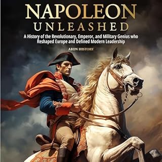 Napoleon Unleashed Audiobook By Aeon History cover art