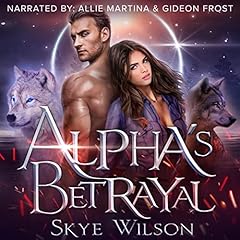 Alpha's Betrayal Audiobook By Skye Wilson cover art