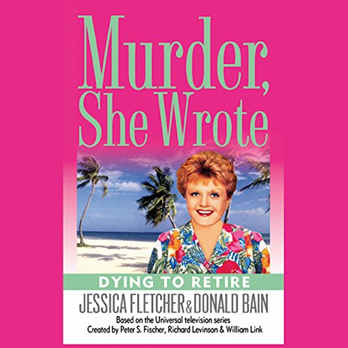 Murder, She Wrote: Dying to Retire Audiolibro Por Jessica Fletcher, Donald Bain arte de portada