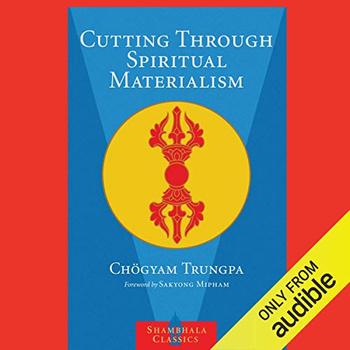 Cutting Through Spiritual Materialism Audiobook By Marvin Casper - editor, John Baker - editor, Chögyam Trungpa, Sakyong