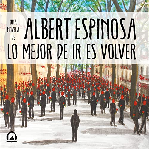 Lo mejor de ir es volver [The Best Thing About Going Is Coming Back] Audiolibro Por Albert Espinosa arte de portada