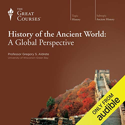 History of the Ancient World: A Global Perspective Audiobook By Gregory S. Aldrete, The Great Courses cover art