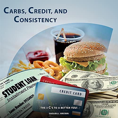 Carbs, Credit, and Consistency: The 3 C's to a Better You! cover art