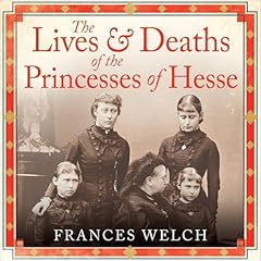 Couverture de The Lives and Deaths of the Princesses of Hesse