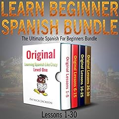 Learn Beginner Spanish Bundle: The Ultimate Spanish for Beginners Bundle: Lessons 1 to 30