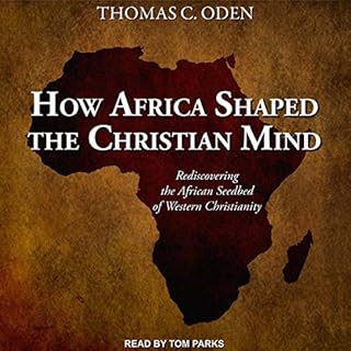 How Africa Shaped the Christian Mind Audiolibro Por Dr. Thomas C. Oden PhD arte de portada