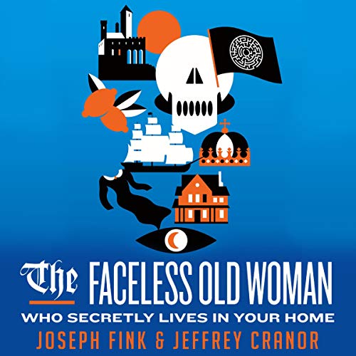 The Faceless Old Woman Who Secretly Lives in Your Home Audiobook By Joseph Fink, Jeffrey Cranor cover art