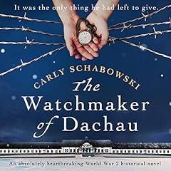 The Watchmaker of Dachau Audiobook By Carly Schabowski cover art