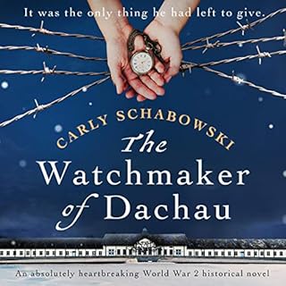 The Watchmaker of Dachau Audiobook By Carly Schabowski cover art