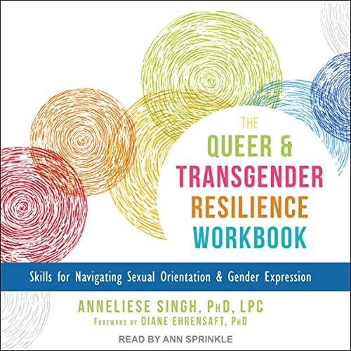 The Queer and Transgender Resilience Workbook Audiobook By Anneliese A. Singh PhD LPC, Diane Ehrensaft PhD - foreword cover a