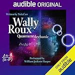 Wally Roux, Quantum Mechanic