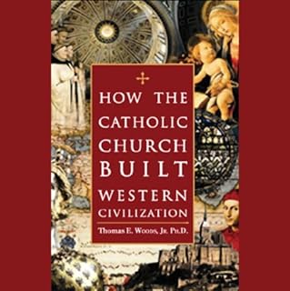 How the Catholic Church Built Western Civilization Audiobook By Thomas E. Woods Jr. cover art