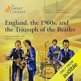 England, the 1960s, and the Triumph of the Beatles Audiobook By Michael Shelden, The Great Courses cover art