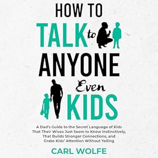 How to Talk to Anyone, Even Kids Audiobook By Carl Wolfe cover art