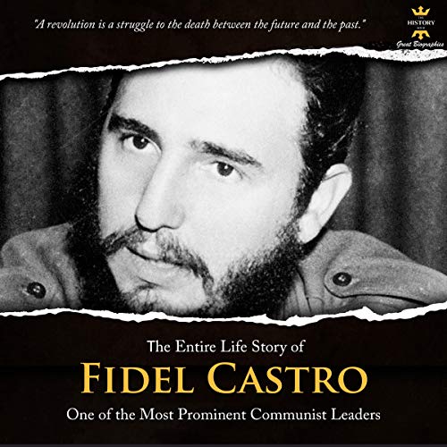 The Entire Life Story of Fidel Castro: One of the Most Prominent Communist Leaders. cover art