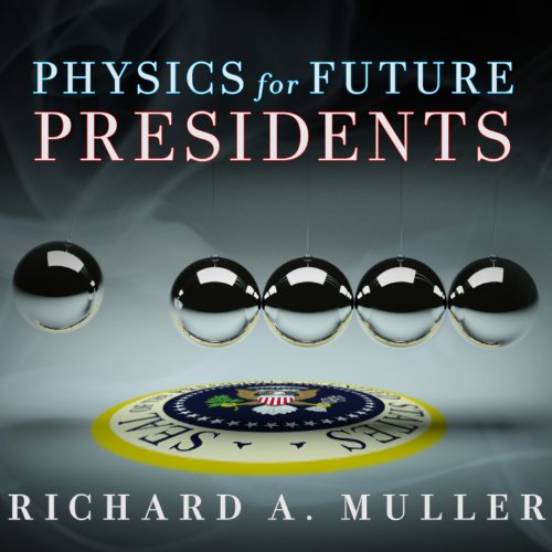 Physics for Future Presidents Audiobook By Richard A. Muller cover art