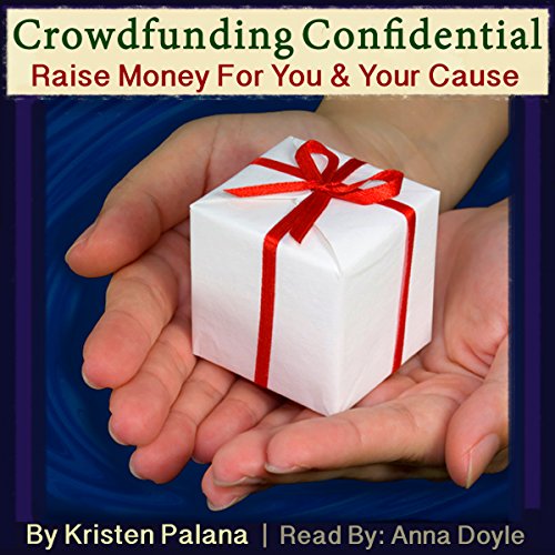 Page de couverture de Crowdfunding Confidential: Raise Money for You and Your Cause