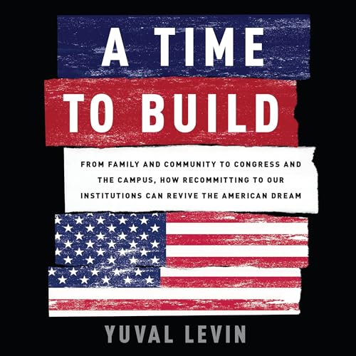 A Time to Build Audiobook By Yuval Levin cover art