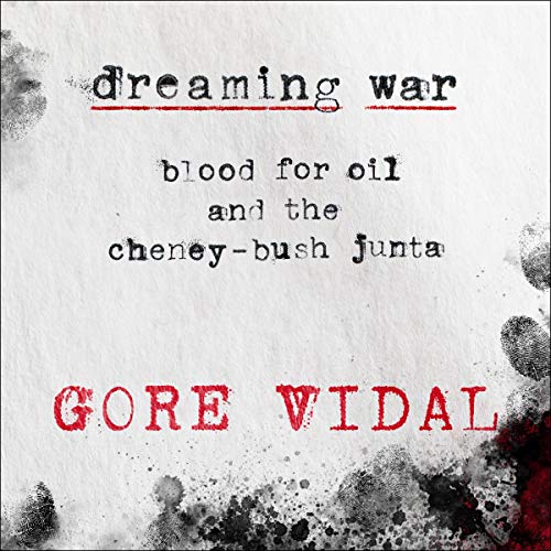 Dreaming War: Blood for Oil and the Cheney-Bush Junta cover art