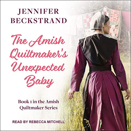 The Amish Quiltmaker's Unexpected Baby Audiobook By Jennifer Beckstrand cover art