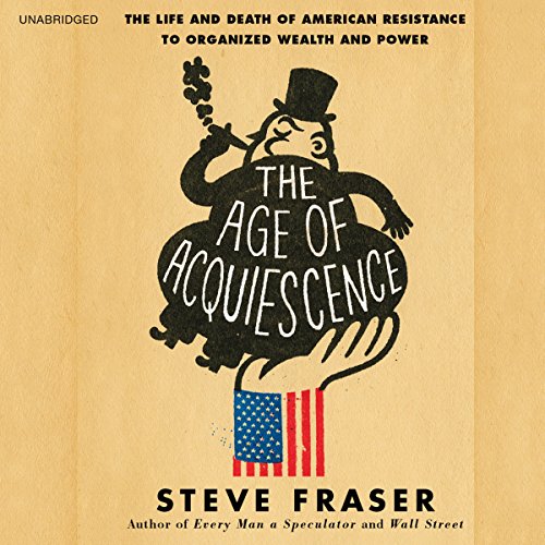 The Age of Acquiescence Audiobook By Steve Fraser cover art