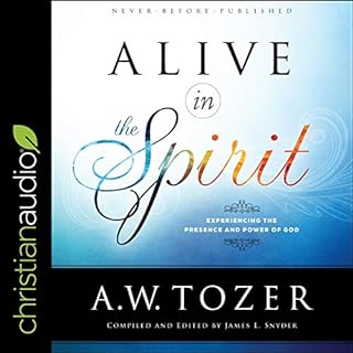 Alive in the Spirit Audiobook By A.W. Tozer, James L. Snyder - editor and compiler cover art