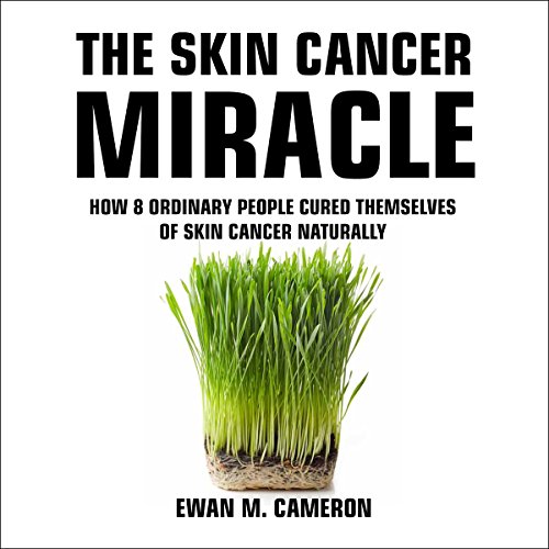 The Skin Cancer Miracle Audiobook By Ewan M Cameron cover art