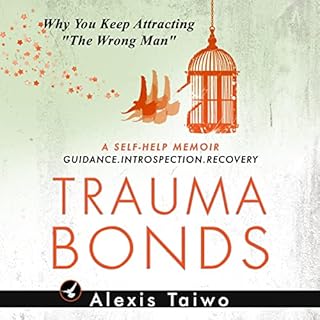 Trauma Bonds Why You Keep Attracting "The Wrong Man" Audiobook By Alexis Taiwo cover art