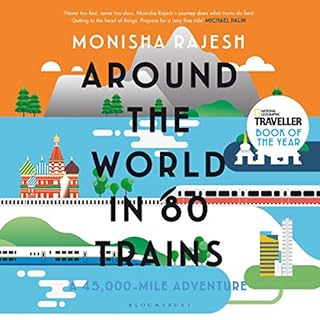 Around the World in 80 Trains Audiobook By Monisha Rajesh cover art