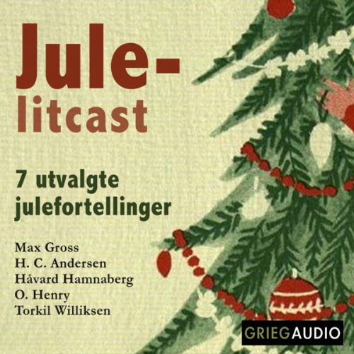 Jule-litcast [Christmas Litcast] Audiobook By Max Gross, H. C. Anderson, Havard Hamnaberg, O. Henry, Torkil Williksen cover a