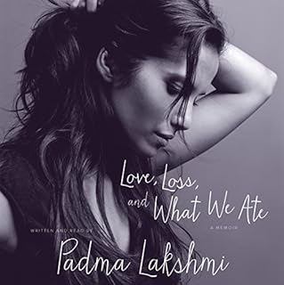 Love, Loss, and What We Ate Audiobook By Padma Lakshmi cover art