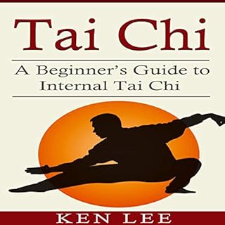 Tai Chi: A Beginner’s Guide to Internal Tai Chi Audiobook By Ken Lee cover art