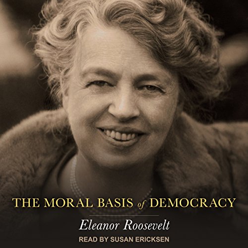 The Moral Basis of Democracy Audiobook By Eleanor Roosevelt cover art