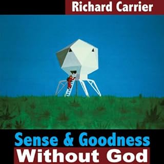 Sense and Goodness Without God Audiobook By Richard Carrier cover art