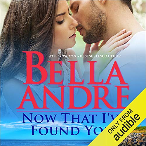 Now That I've Found You Audiobook By Bella Andre cover art