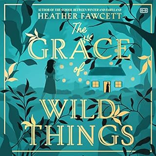 The Grace of Wild Things Audiobook By Heather Fawcett cover art