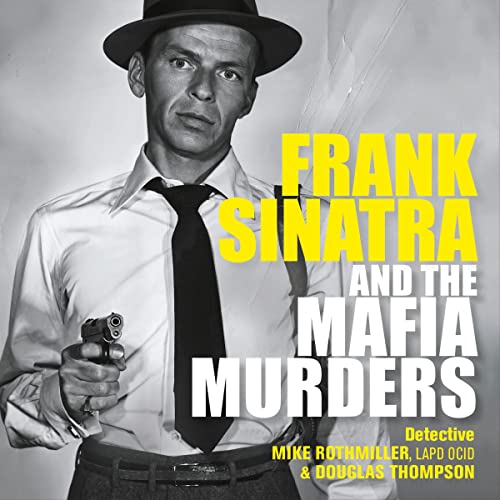 Frank Sinatra and the Mafia Murders Audiobook By Mike Rothmiller, Douglas Thompson cover art