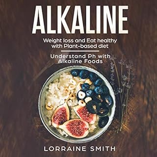 Alkaline: Lоѕе Weight and Eat Hеаlthу with Plant-Based Dіеt Audiobook By Lorraine Smith cover art