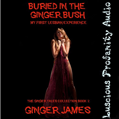 Buried in the Ginger Bush: My First Lesbian Experience Audiobook By Ginger James cover art