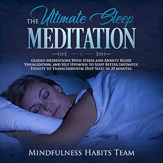 The Ultimate Sleep Meditation: Guided Meditations with Stress and Anxiety Relief, Visualization, and Self Hypnosis to Sleep B